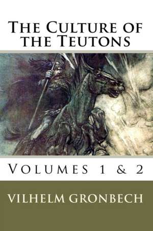 The Culture of the Teutons de Vilhelm Gronbech