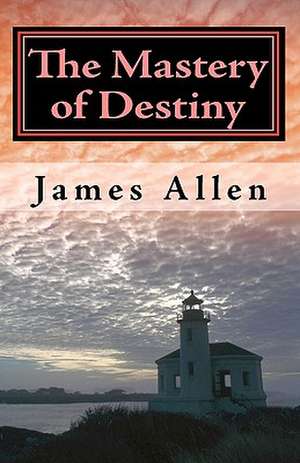 The Mastery of Destiny de James Allen