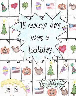 If Every Day Was a Holiday. de Michelle Kniss