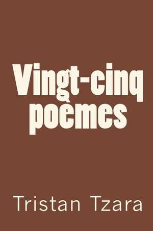 Vingt-Cinq Poemes de Tristan Tzara