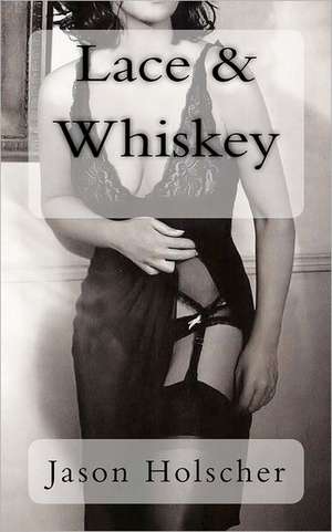 Lace & Whiskey de Jason Holscher