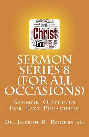 Sermon Series 8 (for All Occasions...) de Rogers, Joseph R., Sr.