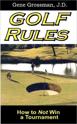 Golf Rules de Gene Grossman J. D.