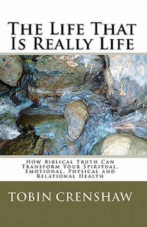 The Life That Is Really Life de Tobin Crenshaw