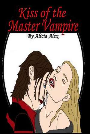 Kiss of the Master Vampire de Alicia Alex