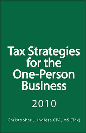 Tax Strategies for the One-Person Business de MS Christopher J. Inglese Cpa