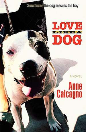 Love Like a Dog de Anne Calcagno