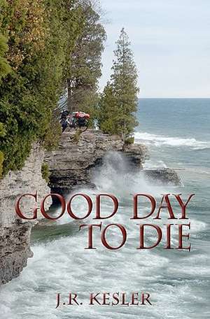 Good Day to Die de James Kesler