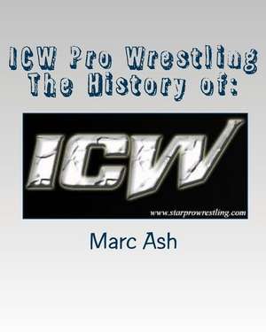 Icw Pro Wrestling - The History of de Marc Ash