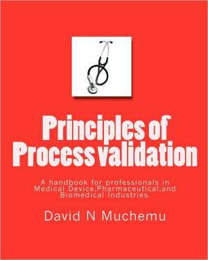 Principles of Process Validation de David N. Muchemu