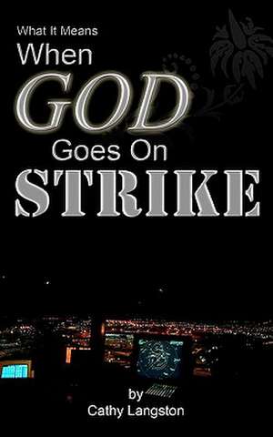 What It Means When God Goes on Strike de Cathy Langston