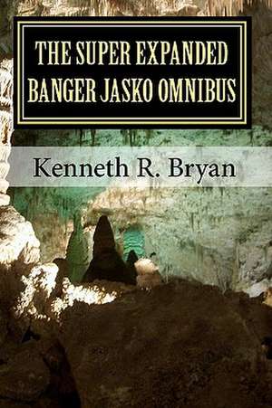 The Super Expanded Banger Jasko Omnibus de Kenneth R. Bryan