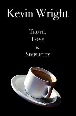 Truth, Love and Simplicity de Kevin Wright