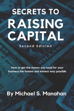 Secrets to Raising Capital de Michael S. Manahan