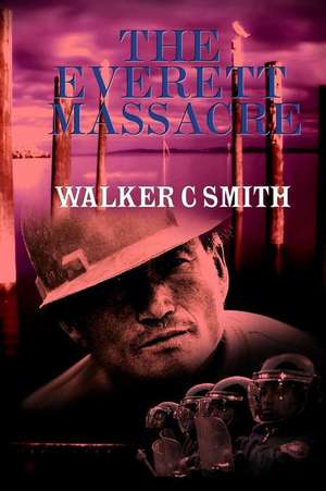 The Everett Massacre de Smith, Walker C.