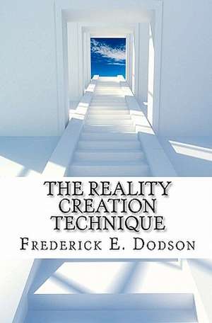 The Reality Creation Technique de Frederick E. Dodson