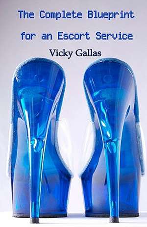 The Complete Blueprint for an Escort Service de Vicky Gallas