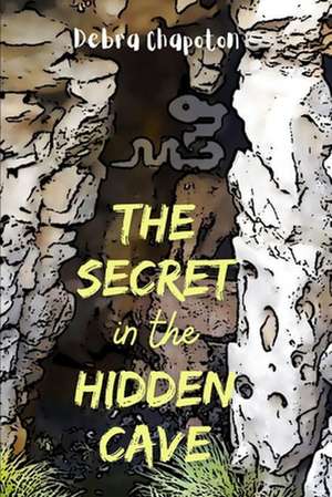 The Secret in the Hidden Cave de Debra Chapoton