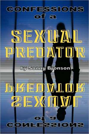 Confessions of a Sexual Predator de Sonny Bronson