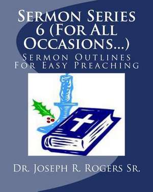 Sermon Series 6 (for All Occasions...) de Rogers, Joseph R., Sr.