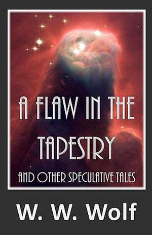 A Flaw in the Tapestry de W. W. Wolf