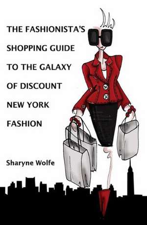 The Fashionista's Shopping Guide to the Galaxy of Discount New York Fashion de Sharyne Wolfe