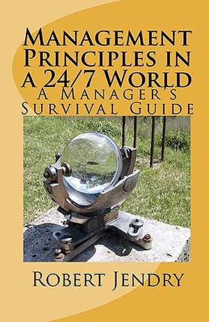 Management Principles in a 24/7 World de Robert Jendry