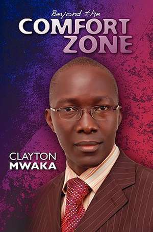 Beyond the Comfort Zone de Clayton Mwaka