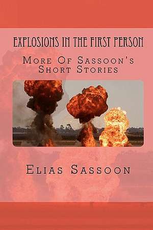 Explosions in the First Person de Elias Sassoon