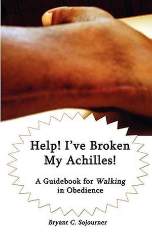 Help! I've Broken My Achilles! de Bryant C. Sojourner