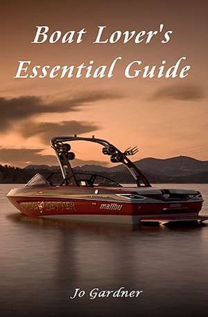 Boat Lover's Essential Guide de Jo Gardner