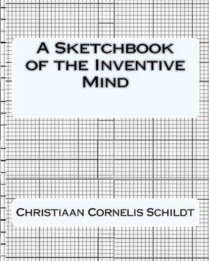 A Sketchbook of the Inventive Mind de Christiaan Cornelis Schildt