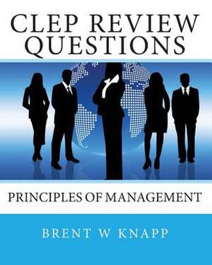 CLEP Review Questions - Principles of Management de Brent W. Knapp