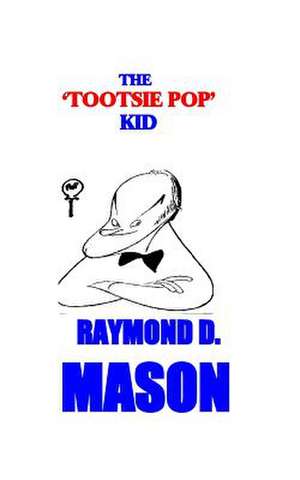 The Tootsie Pop Kid de Raymond D. Mason