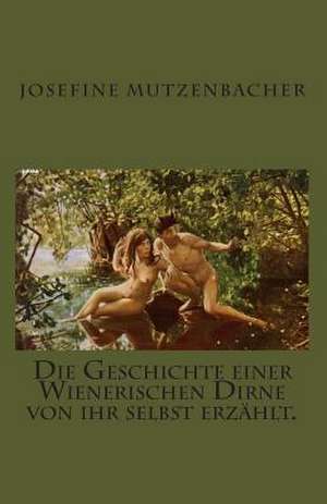 Die Geschichte Einer Wienerischen Dirne Von Ihr Selbst Erzahlt. de Josefine Mutzenbacher