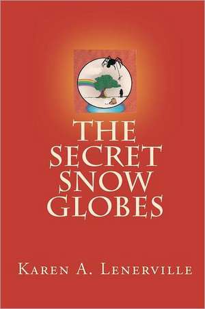 The Secret Snow Globes de Karen A. Lenerville