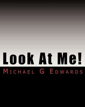 Look at Me! de Michael G. Edwards