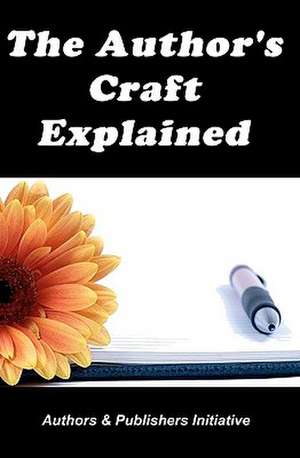 The Author's Craft Explained de Authors &. Publishers Initiative