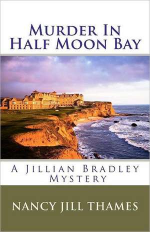 Murder in Half Moon Bay: A Jillian Bradley Mystery de Nancy Jill Thames