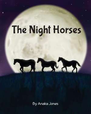 The Night Horses de Anaka Jones