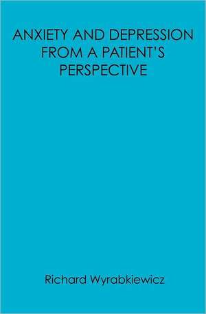 Anxiety and Depression from a Patient's Perspective de Richard Wyrabkiewicz