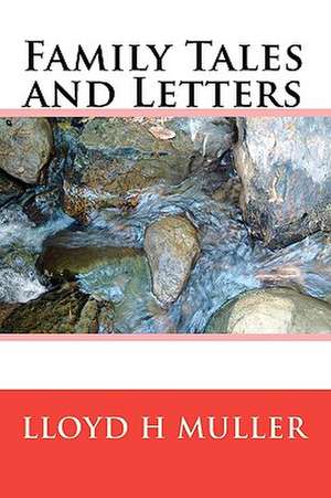 Family Tales and Letters de Lloyd H. Muller