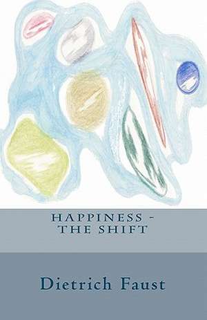 Happiness - The Shift de Dietrich Faust