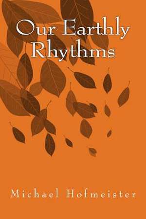 Our Earthly Rhythms de Michael Hofmeister