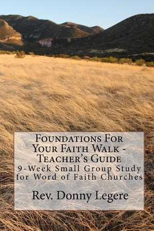 Foundations for Your Faith Walk - Teacher's Guide de Donny Legere