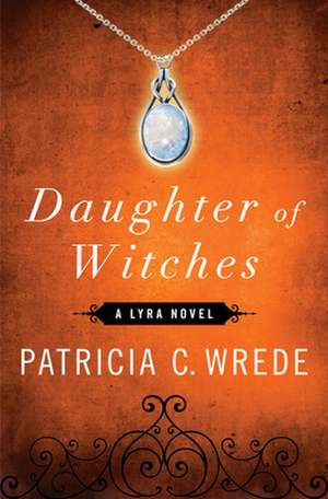 Daughter of Witches: A Lyra Novel de Patricia C. Wrede