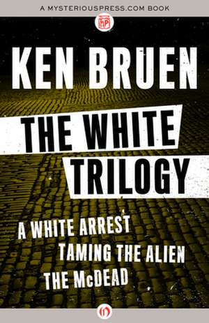 The White Trilogy de Ken Bruen