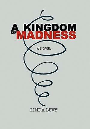 A Kingdom of Madness de Linda Levy