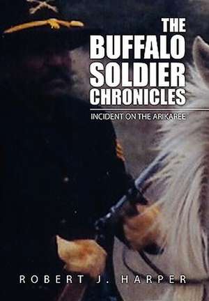 The Buffalo Soldier Chronicles de Robert J. Harper