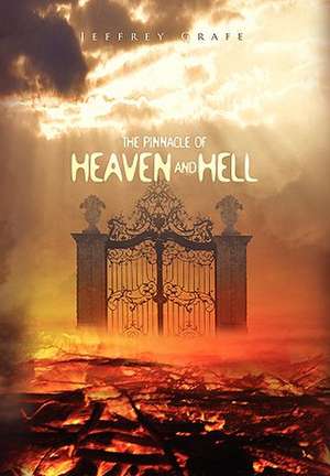 The Pinnacle of Heaven and Hell de Jeffrey Grafe